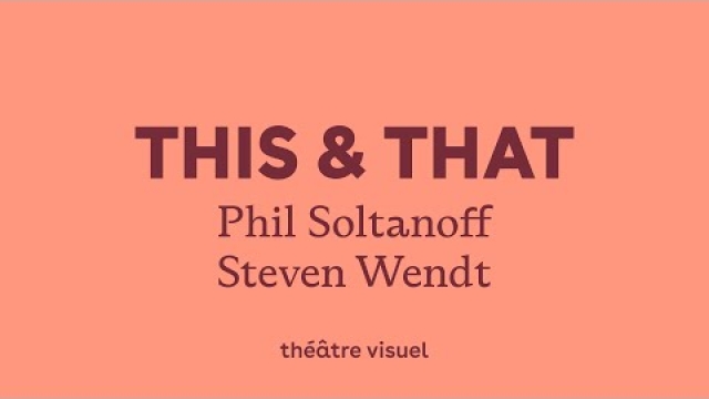 THIS & THAT —Phil Soltanoff / Steven Wendt