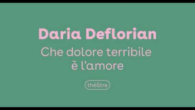théâtre Garonne - Che dolore terribile è l'amore de Daria Deflorian