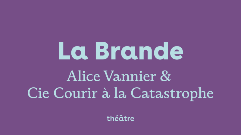 La Brande — Alice Vannier / Cie Courir à la Catastrophe