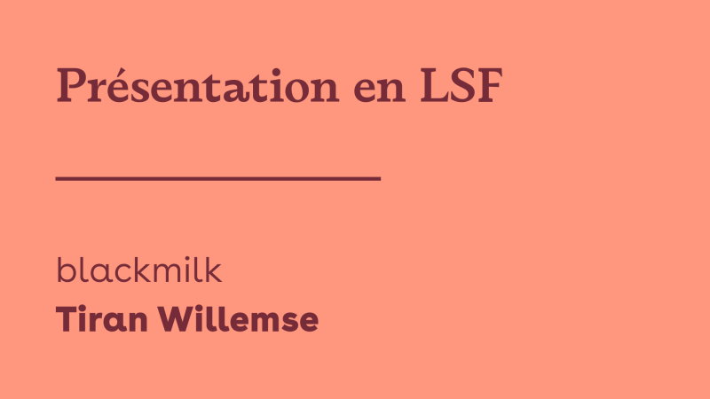 Présentation LSF — blackmilk — Tiran Willemse