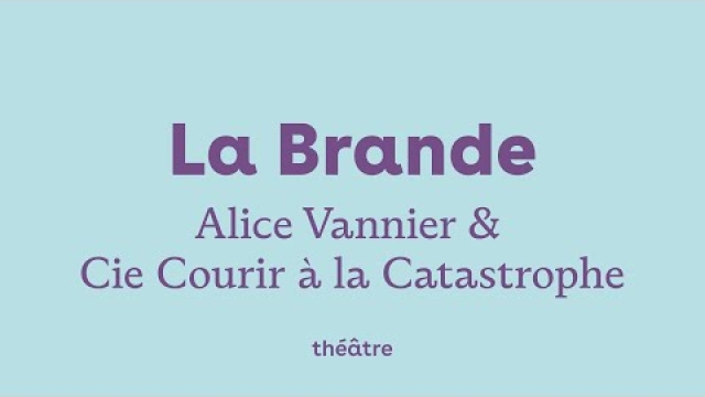 La Brande — Alice Vannier / Cie Courir à la Catastrophe